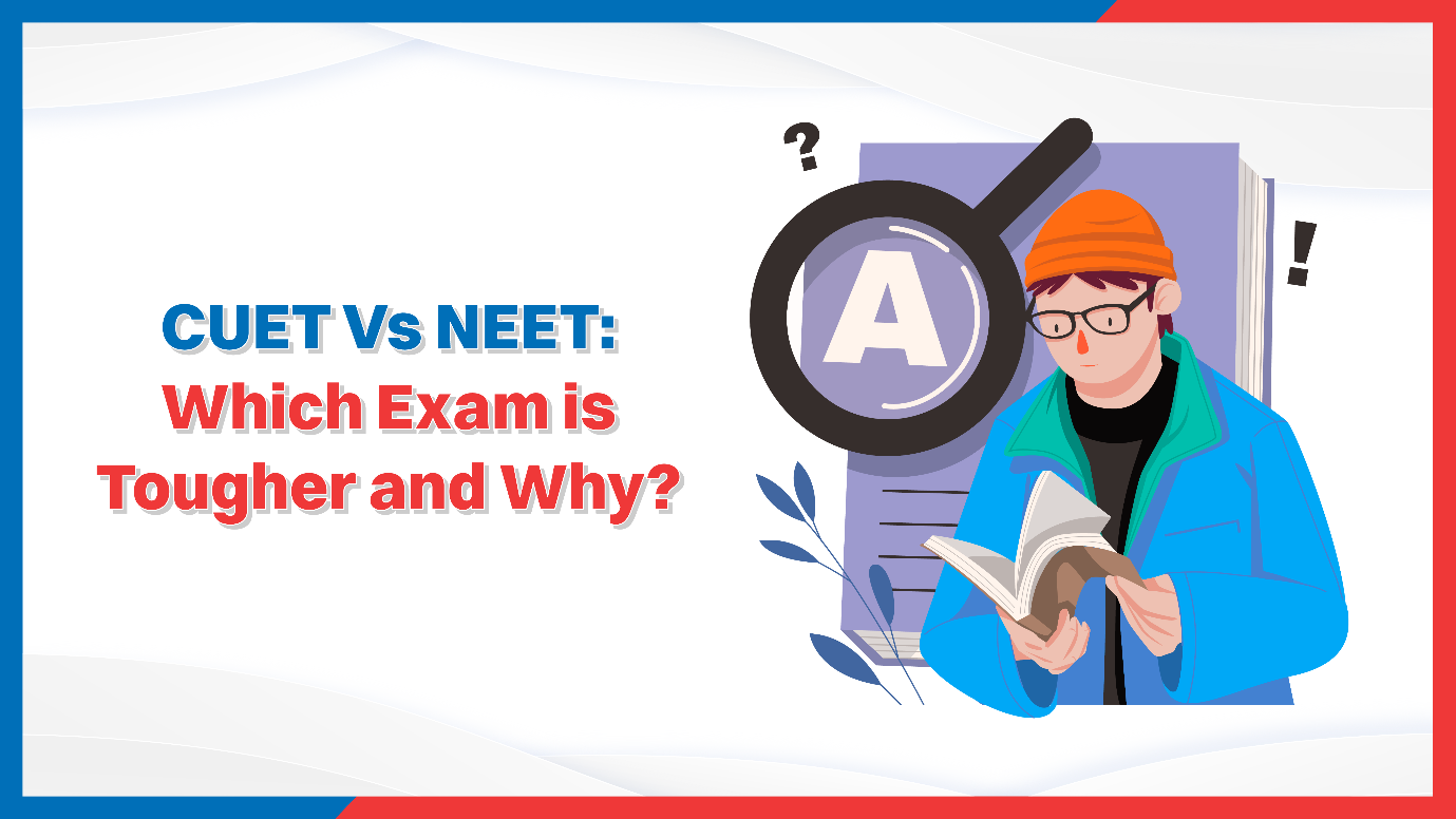 CUET Vs NEET Which Exam is Tougher and Why.png